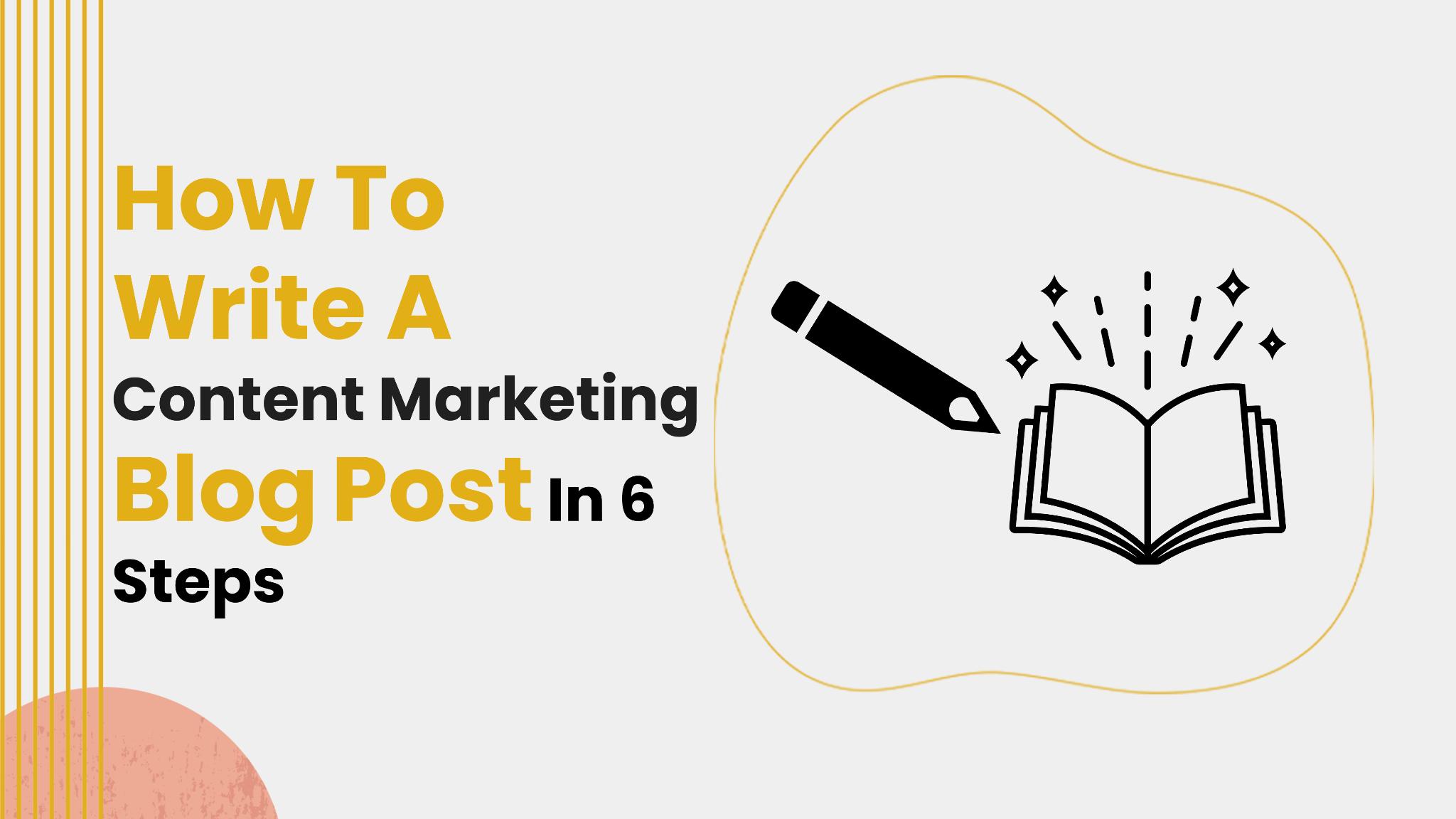 How To Write A Content Marketing Blog Post In 6 Steps - AGS